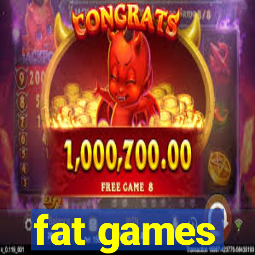 fat games